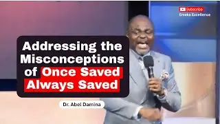 Addressing Misconceptions of Once Saved Always Saved | Dr. Abel Damina