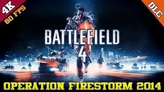 Battlefield 4 4K Gameplay | Operation Firestorm 2014 | Second Assault DLC | 60FPS | ThirtyIR.com