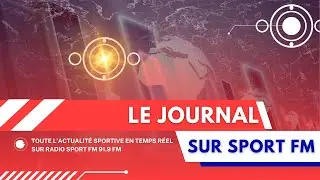 🕘 LE JOURNAL INFO &ndash; L&rsquo;essentiel de l&rsquo;actualit&eacute; au quotidien sur Radio SPORT FM