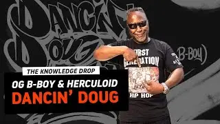 Dancin' Doug: Interview With A First Generation B-Boy // THE KNOWLEDGE DROP | BBOY DOJO
