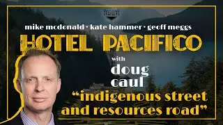 &ldquo;Indigenous Street and Resources Road&rdquo; with Doug Caul | Hotel Pacifico