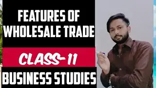 Features of Wholesale Trade | Business Studies | Class 11 | Internal Trade |