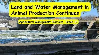 Agricultural Management Practices grade 10 _ Land and Water Management in Animal Production