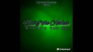 Out of the Ashes - Where'd You Go (Fort Minor Nu Metal Remix)