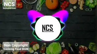 Cooking Food BGM | New Cooking Background Sound| Cooking NCS| Non Copyright Sound (NCS)