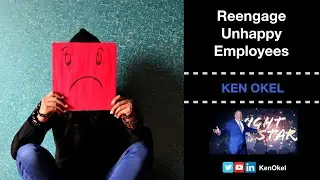 Reengage Unhappy Employees by Ken Okel