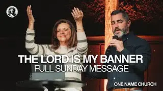 The Lord Is My Banner | Pastor Blanca Cruz | One Name Church