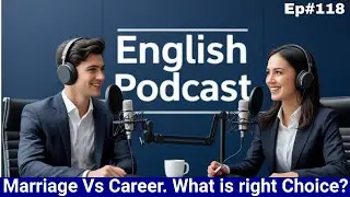 Marriage Vs Career. What is right Choice? | Learn English With Podcast