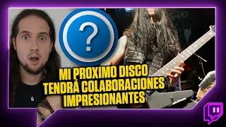 EL PROXIMO DISCO DE MI GRUPO TENDRÁ COLABORACIONES ALUCINANTES!