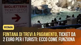Fontana di Trevi a pagamento, ticket da 2 euro per i turisti: come funziona