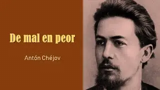 De mal en peor, Antón Chéjov