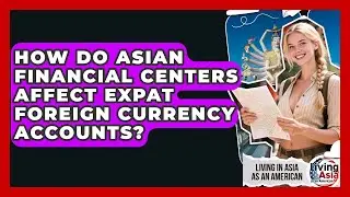 How Do Asian Financial Centers Affect Expat Foreign Currency Accounts?