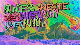 Princess Awesome: Super DUPER Pony Power Punch! [Video Commentary]