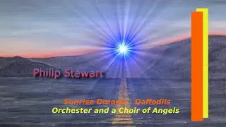 Philip Stewart &ndash; Sunrise Dreams &ndash; Daffodils / Orchester and a Choir of Angels
