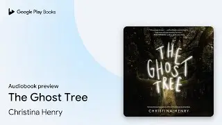 The Ghost Tree by Christina Henry &middot; Audiobook preview