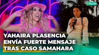 Yahaira Plasencia tiene DURA RESPUESTA sobre caso de Samahara Lobatón y Bryan Torres #elpopular