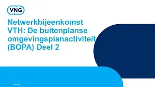 Netwerkbijeenkomst VTH: De buitenplanse omgevingsplanactiviteit (BOPA) Deel 2