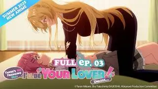 There's No Freaking Way I'll be Your Lover! Unless… S1:E3 • You Can't Freaking Force Me!