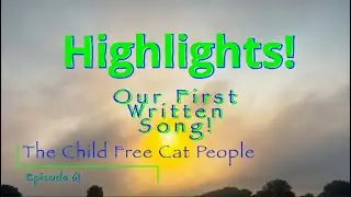 The child free cat people - Highlights! Our First Song. - Episode 61