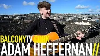 ADAM HEFFERNAN - GOOD OLE LIES (BalconyTV)