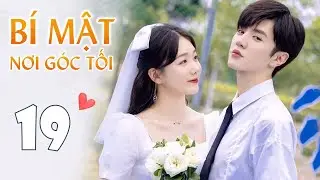BÍ MẬT NƠI GÓC TỐI - Tập 19 | Phim Ngôn Tình Thanh Xuân Ngọt Ngào Siêu Hấp Dẫn | MangoTV Vietnam