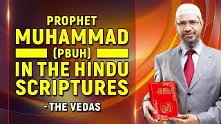 Prophet Muhammad (pbuh) in the Hindu Scriptures &ndash; The Vedas - Dr Zakir Naik