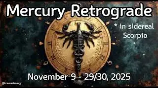 Mercury Retrograde November 9-30, 2025 in sidereal Scorpio