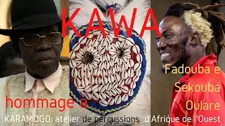 KAWA, HOMMAGE À FADOUBA E SEKOUBA OULARE