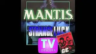 TV Obscura - M.A.N.T.I.S., Strange Luck, G vs. E