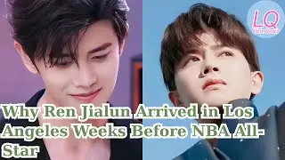 Why Ren Jialun Arrived in Los Angeles Weeks Before NBA All-Star