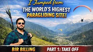 I Jumped From the World&rsquo;s Highest Paragliding Site 😳 | Bir Billing (Part 1)