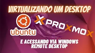 Como Virtualizar um Desktop Ubuntu no Proxmox VM e acessar via Remote Desktop
