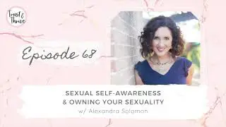 68: Sexual Self-Awareness & Owning Your Sexuality with Alexandra Solomon  | Trust & Thrive