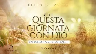 018. Questa Giornata Con Dio: Fai Tutto Ciò Che Puoi Fare, 18 Gennaio