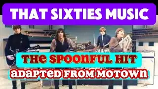 That Sixties Music - THE SPOONFUL HIT THAT WAS ADAPTED FROM MOTOWN