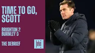 Time to go, Scott - The Debrief - Brighton 2-0 Burnley