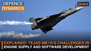 Explained: Tejas Mk1A's Challenges in Engine Supply and Software Development | Defence Dynamics