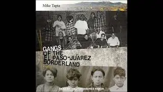 Gangs of the El Paso-Ju&aacute;rez Borderland: A History - Mike Tapia