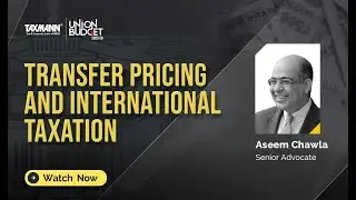 Budget Marathon | 2025-26&mdash;Transfer Pricing & International Taxation | Views by Aseem Chawla