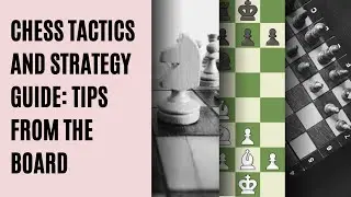 Chess Tactics and Strategy Guide: Tips from the Board