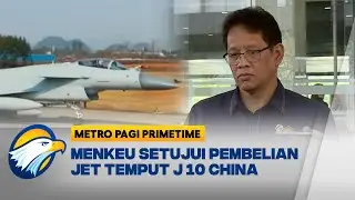 Menkeu Purbaya Setujui Anggaran Pembelian Jet Tempur Chengdu J-10 [Metro Pagi Primetime]