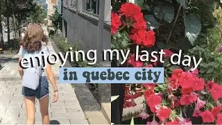 enjoying my last day in quebec city! | Canada Day 7