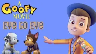 Paw Patrol - Eye to Eye - A Goofy Movie