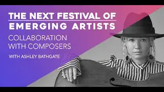 Artist Talk: Performer / Composer Collaborations with Cellist Ashley Bathgate / Next Festival 2020