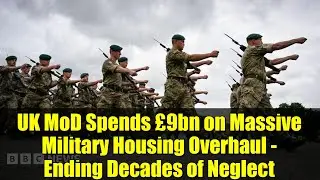 UK MoD Spends &pound;9bn on Massive Military Housing Overhaul - Ending Decades of Neglect