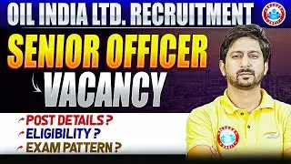 OIL India Limited Recruitment 2025 | OIL India Senior Officer Vacancy, Eligibility, Exam Pattern