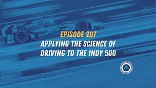 Episode 207 - Applying the Science of Driving to the Indy 500