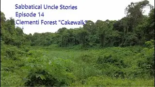Sabbatical Uncle Stories - EP 14(F) - Clementi Forest Cakewalk (Full footage)