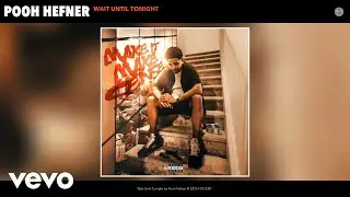 Pooh Hefner - Wait Until Tonight (Official Audio)