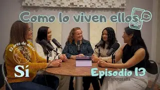 El Arte de Decir Sí - Episodio 13 | Cómo lo viven ellos FT. Mamá de Sam